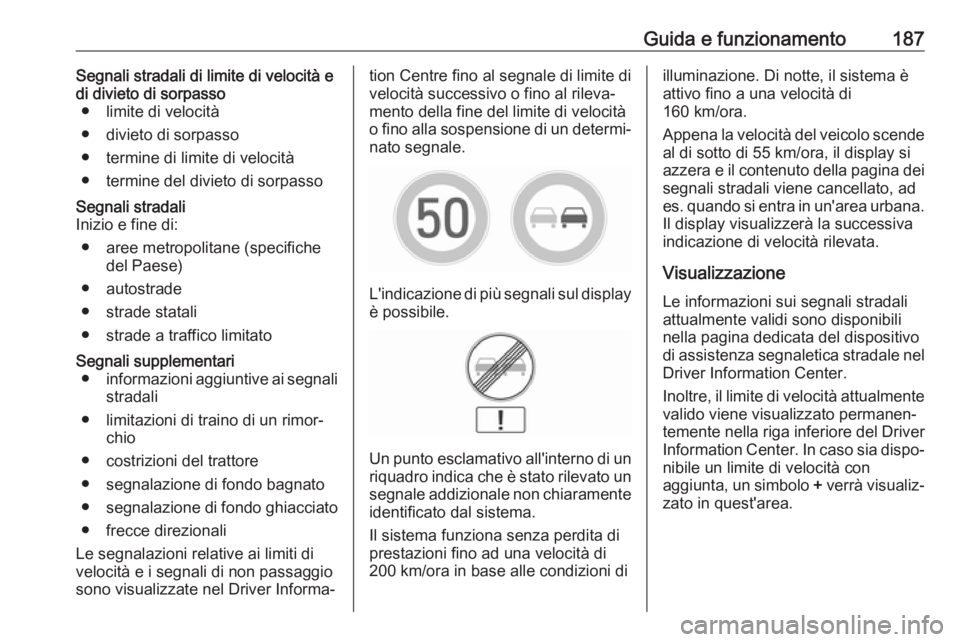 OPEL CORSA E 2018.5 Manuale di uso e manutenzione (in Italian) Guida e funzionamento187Segnali stradali di limite di velocità e
di divieto di sorpasso ● limite di velocità
● divieto di sorpasso
● termine di limite di velocità
● termine del divieto di s OPEL CORSA E 2018.5 Manuale di uso e manutenzione (in Italian) Guida e funzionamento187Segnali stradali di limite di velocità e
di divieto di sorpasso ● limite di velocità
● divieto di sorpasso
● termine di limite di velocità
● termine del divieto di s