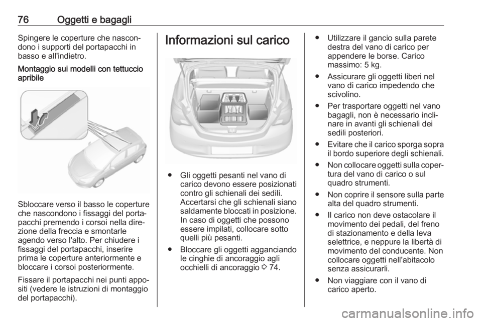 OPEL CORSA E 2018.5  Manuale di uso e manutenzione (in Italian) 76Oggetti e bagagliSpingere le coperture che nascon‐
dono i supporti del portapacchi in
basso e all'indietro.Montaggio sui modelli con tettuccio
apribile
Sbloccare verso il basso le coperture
ch