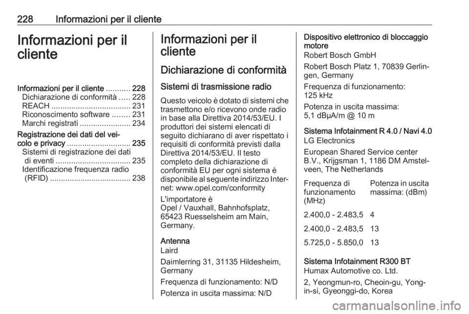 OPEL CORSA E 2019 Manuale di uso e manutenzione (in Italian) 228Informazioni per il clienteInformazioni per il
clienteInformazioni per il cliente ...........228
Dichiarazione di conformità .....228
REACH .................................... 231
Riconoscimento OPEL CORSA E 2019 Manuale di uso e manutenzione (in Italian) 228Informazioni per il clienteInformazioni per il
clienteInformazioni per il cliente ...........228
Dichiarazione di conformità .....228
REACH .................................... 231
Riconoscimento