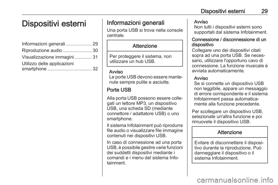OPEL CORSA F 2020  Manuale del sistema Infotainment (in Italian) Dispositivi esterni29Dispositivi esterniInformazioni generali...................29
Riproduzione audio ......................30
Visualizzazione immagini ............. 31
Utilizzo delle applicazioni
sma