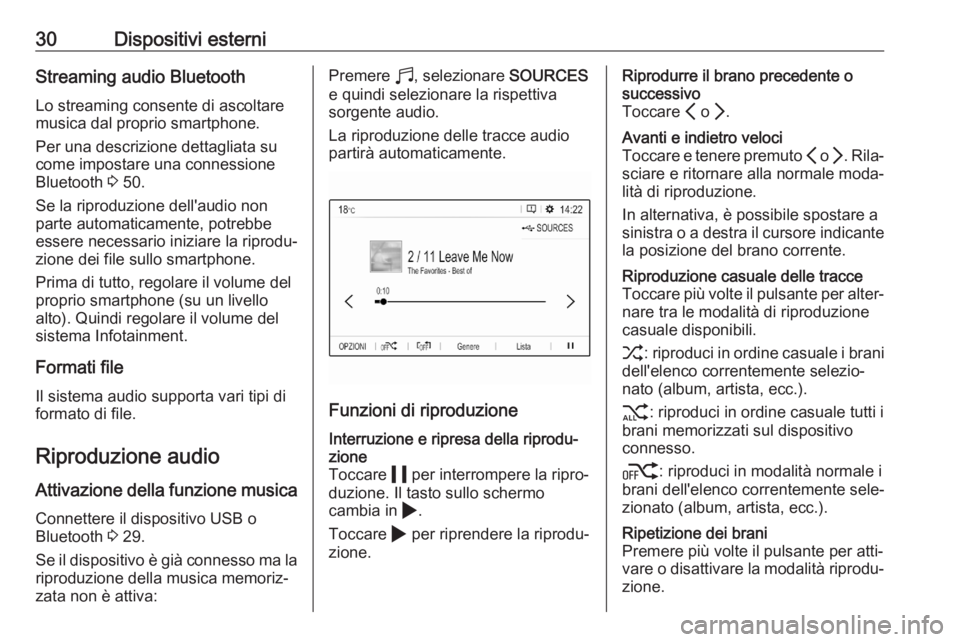 OPEL CORSA F 2020  Manuale del sistema Infotainment (in Italian) 30Dispositivi esterniStreaming audio BluetoothLo streaming consente di ascoltare
musica dal proprio smartphone.
Per una descrizione dettagliata su
come impostare una connessione
Bluetooth  3 50.
Se la