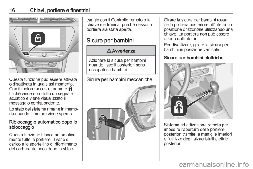 OPEL CORSA F 2020 Manuale di uso e manutenzione (in Italian) 16Chiavi, portiere e finestrini
Questa funzione può essere attivata
o disattivata in qualsiasi momento.
Con il motore acceso, premere b
finché viene riprodotto un segnale acustico e viene visualizz OPEL CORSA F 2020 Manuale di uso e manutenzione (in Italian) 16Chiavi, portiere e finestrini
Questa funzione può essere attivata
o disattivata in qualsiasi momento.
Con il motore acceso, premere b
finché viene riprodotto un segnale acustico e viene visualizz