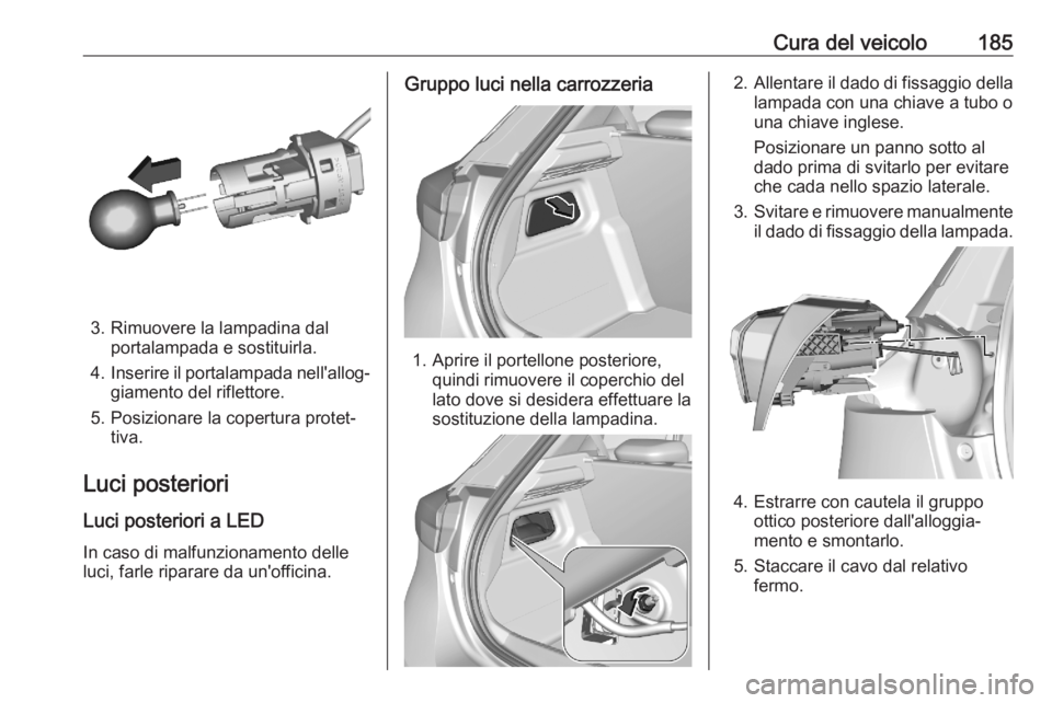 OPEL CORSA F 2020 Manuale di uso e manutenzione (in Italian) Cura del veicolo185
3. Rimuovere la lampadina dalportalampada e sostituirla.
4. Inserire il portalampada nell'allog‐
giamento del riflettore.
5. Posizionare la copertura protet‐ tiva.
Luci pos OPEL CORSA F 2020 Manuale di uso e manutenzione (in Italian) Cura del veicolo185
3. Rimuovere la lampadina dalportalampada e sostituirla.
4. Inserire il portalampada nell'allog‐
giamento del riflettore.
5. Posizionare la copertura protet‐ tiva.
Luci pos
