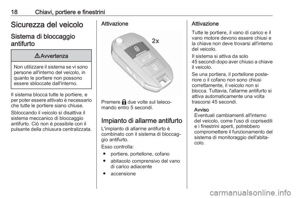 OPEL CORSA F 2020 Manuale di uso e manutenzione (in Italian) 18Chiavi, portiere e finestriniSicurezza del veicoloSistema di bloccaggioantifurto9 Avvertenza
Non utilizzare il sistema se vi sono
persone all'interno del veicolo, in
quanto le portiere non posso OPEL CORSA F 2020 Manuale di uso e manutenzione (in Italian) 18Chiavi, portiere e finestriniSicurezza del veicoloSistema di bloccaggioantifurto9 Avvertenza
Non utilizzare il sistema se vi sono
persone all'interno del veicolo, in
quanto le portiere non posso