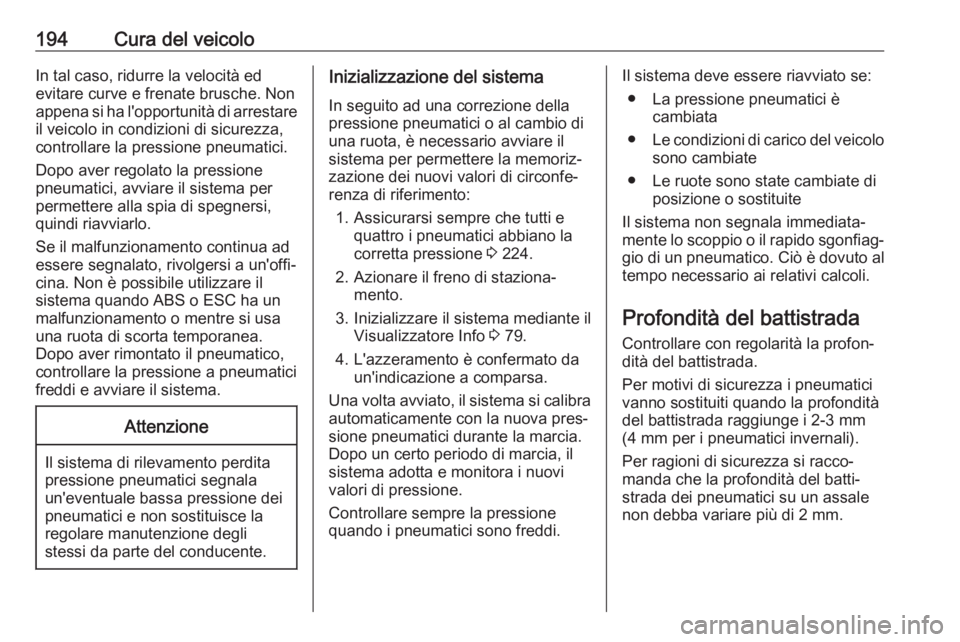 OPEL CORSA F 2020 Manuale di uso e manutenzione (in Italian) 194Cura del veicoloIn tal caso, ridurre la velocità ed
evitare curve e frenate brusche. Non
appena si ha l'opportunità di arrestare
il veicolo in condizioni di sicurezza,
controllare la pression OPEL CORSA F 2020 Manuale di uso e manutenzione (in Italian) 194Cura del veicoloIn tal caso, ridurre la velocità ed
evitare curve e frenate brusche. Non
appena si ha l'opportunità di arrestare
il veicolo in condizioni di sicurezza,
controllare la pression