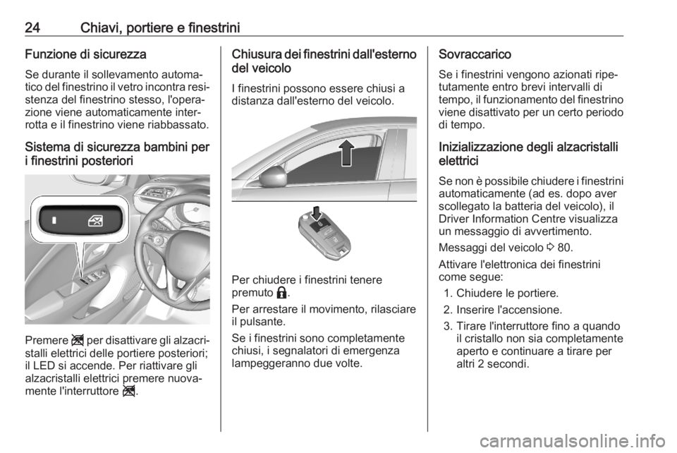 OPEL CORSA F 2020 Manuale di uso e manutenzione (in Italian) 24Chiavi, portiere e finestriniFunzione di sicurezzaSe durante il sollevamento automa‐
tico del finestrino il vetro incontra resi‐
stenza del finestrino stesso, l'opera‐
zione viene automati OPEL CORSA F 2020 Manuale di uso e manutenzione (in Italian) 24Chiavi, portiere e finestriniFunzione di sicurezzaSe durante il sollevamento automa‐
tico del finestrino il vetro incontra resi‐
stenza del finestrino stesso, l'opera‐
zione viene automati