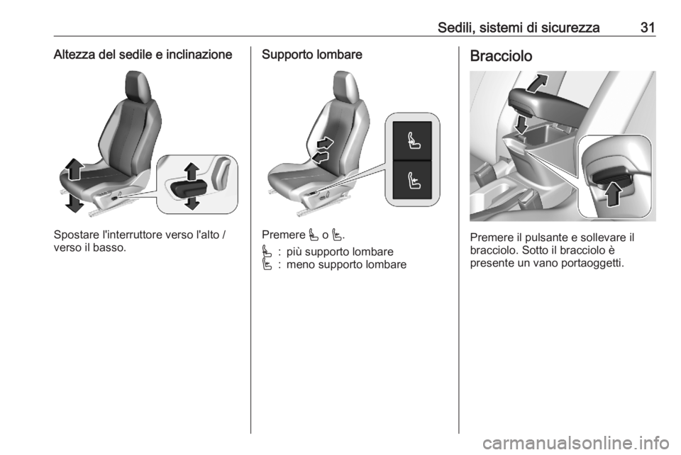 OPEL CORSA F 2020 Manuale di uso e manutenzione (in Italian) Sedili, sistemi di sicurezza31Altezza del sedile e inclinazione
Spostare l'interruttore verso l'alto /
verso il basso.
Supporto lombare
Premere * o '.
*:più supporto lombare':meno s OPEL CORSA F 2020 Manuale di uso e manutenzione (in Italian) Sedili, sistemi di sicurezza31Altezza del sedile e inclinazione
Spostare l'interruttore verso l'alto /
verso il basso.
Supporto lombare
Premere * o '.
*:più supporto lombare':meno s