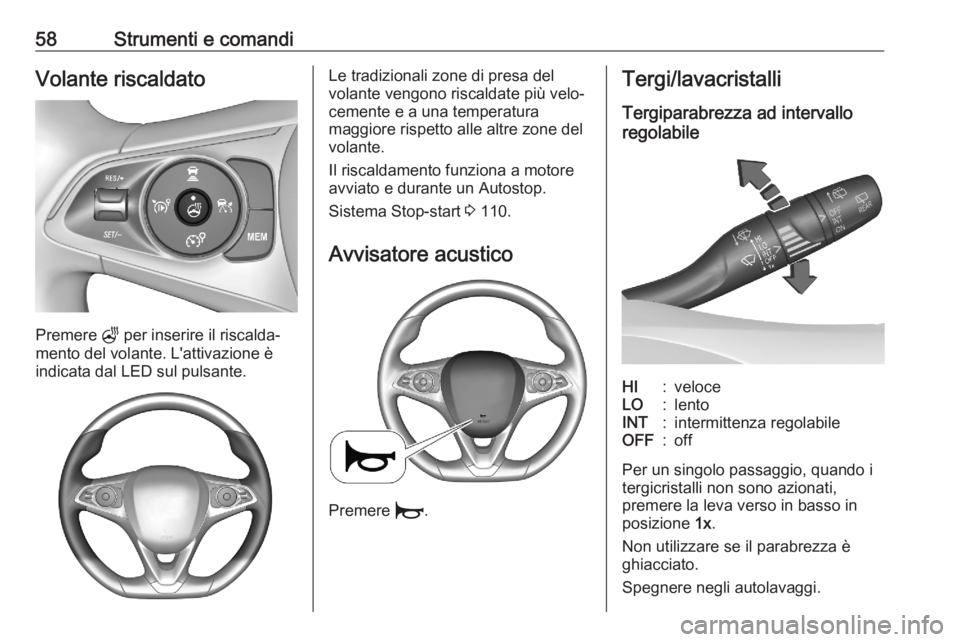 OPEL CORSA F 2020  Manuale di uso e manutenzione (in Italian) 58Strumenti e comandiVolante riscaldato
Premere Z per inserire il riscalda‐
mento del volante. L'attivazione è
indicata dal LED sul pulsante.
Le tradizionali zone di presa del
volante vengono r