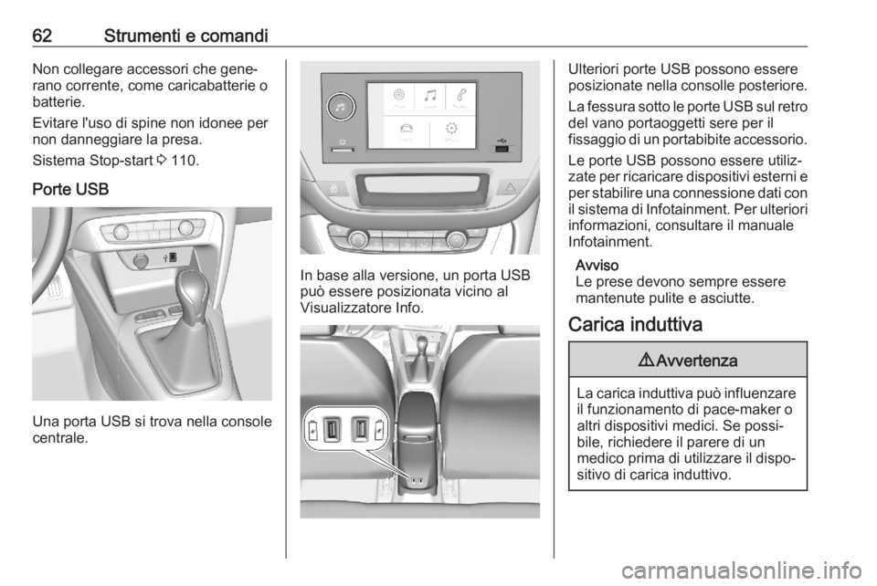 OPEL CORSA F 2020  Manuale di uso e manutenzione (in Italian) 62Strumenti e comandiNon collegare accessori che gene‐
rano corrente, come caricabatterie o
batterie.
Evitare l'uso di spine non idonee per
non danneggiare la presa.
Sistema Stop-start  3 110.
P