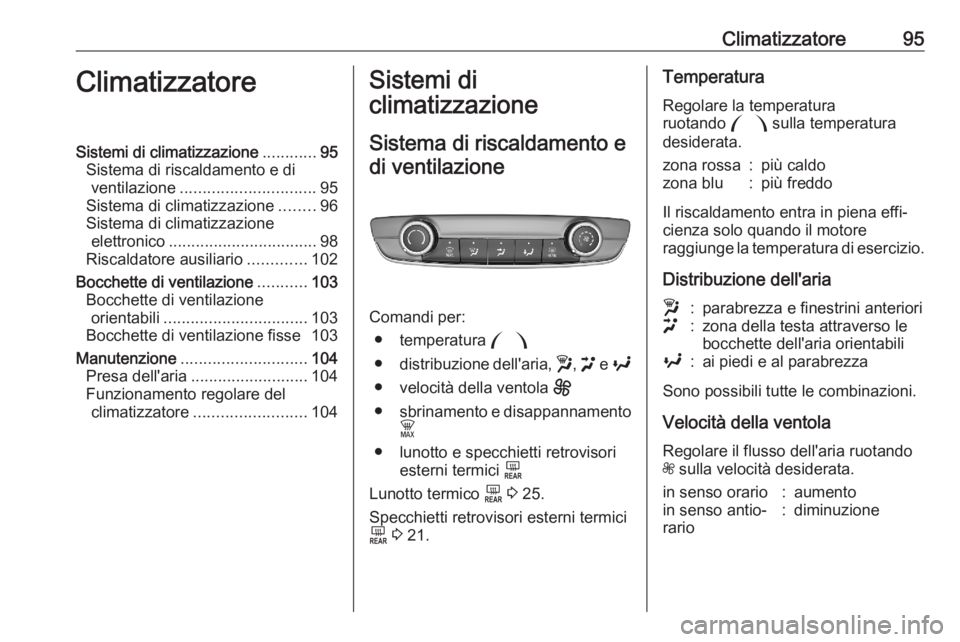 OPEL CORSA F 2020 Manuale di uso e manutenzione (in Italian) Climatizzatore95ClimatizzatoreSistemi di climatizzazione............95
Sistema di riscaldamento e di ventilazione .............................. 95
Sistema di climatizzazione ........96
Sistema di cli OPEL CORSA F 2020 Manuale di uso e manutenzione (in Italian) Climatizzatore95ClimatizzatoreSistemi di climatizzazione............95
Sistema di riscaldamento e di ventilazione .............................. 95
Sistema di climatizzazione ........96
Sistema di cli