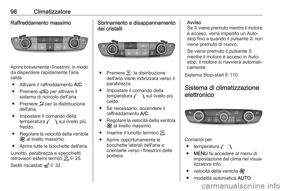 OPEL CORSA F 2020 Manuale di uso e manutenzione (in Italian) 98ClimatizzatoreRaffreddamento massimo
Aprire brevemente i finestrini, in mododa disperdere rapidamente l'aria
calda.
● Attivare il raffreddamento A/C.
● Premere n per attivare il
sistema di OPEL CORSA F 2020 Manuale di uso e manutenzione (in Italian) 98ClimatizzatoreRaffreddamento massimo
Aprire brevemente i finestrini, in mododa disperdere rapidamente l'aria
calda.
● Attivare il raffreddamento A/C.
● Premere n per attivare il
sistema di