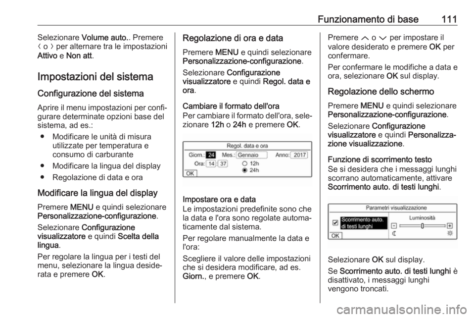 OPEL CROSSLAND X 2017.75 Manuale del sistema Infotainment (in Italian) Funzionamento di base111Selezionare Volume auto. . Premere
N o O per alternare tra le impostazioni
Attivo e Non att .
Impostazioni del sistema Configurazione del sistema
Aprire il menu impostazioni OPEL CROSSLAND X 2017.75 Manuale del sistema Infotainment (in Italian) Funzionamento di base111Selezionare Volume auto. . Premere
N o O per alternare tra le impostazioni
Attivo e Non att .
Impostazioni del sistema Configurazione del sistema
Aprire il menu impostazioni