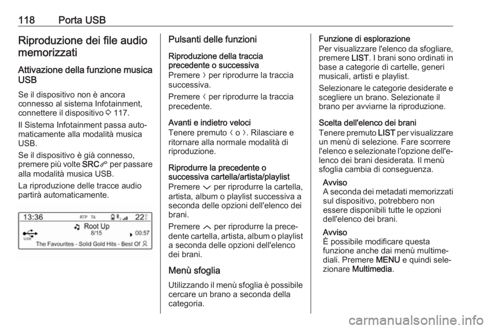 OPEL CROSSLAND X 2017.75 Manuale del sistema Infotainment (in Italian) 118Porta USBRiproduzione dei file audiomemorizzati
Attivazione della funzione musica
USB
Se il dispositivo non è ancora
connesso al sistema Infotainment,
connettere il dispositivo 3 117.
Il Sistema OPEL CROSSLAND X 2017.75 Manuale del sistema Infotainment (in Italian) 118Porta USBRiproduzione dei file audiomemorizzati
Attivazione della funzione musica
USB
Se il dispositivo non è ancora
connesso al sistema Infotainment,
connettere il dispositivo 3 117.
Il Sistema