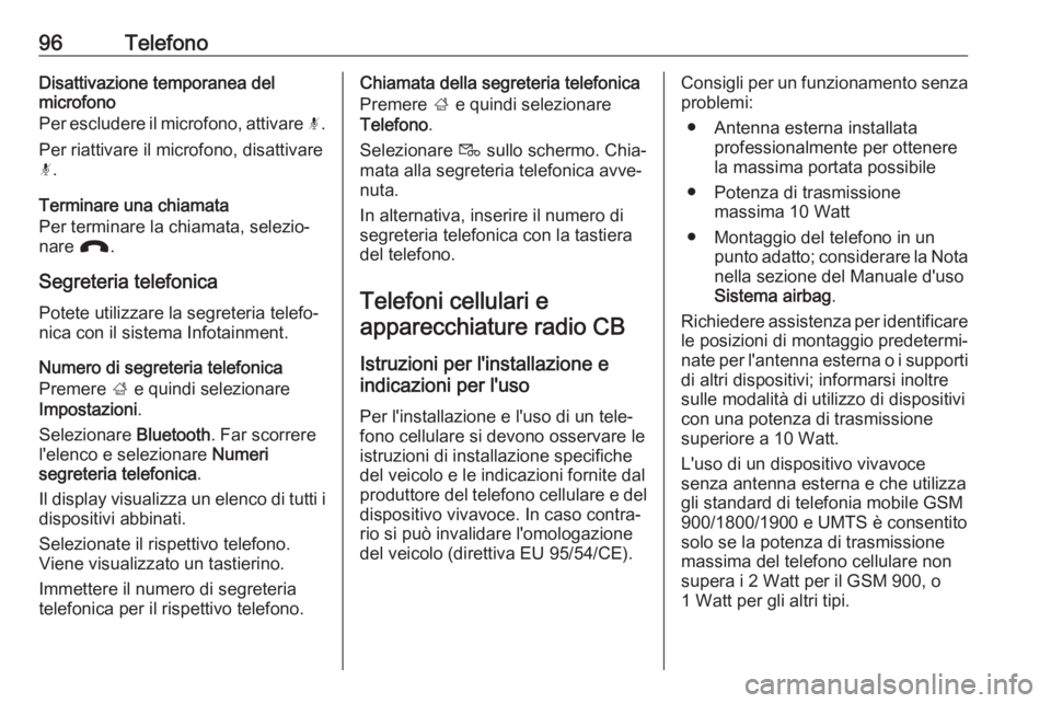 OPEL CROSSLAND X 2017.75  Manuale del sistema Infotainment (in Italian) 96TelefonoDisattivazione temporanea delmicrofono
Per escludere il microfono, attivare  n.
Per riattivare il microfono, disattivare
n .
Terminare una chiamata
Per terminare la chiamata, selezio‐
nare