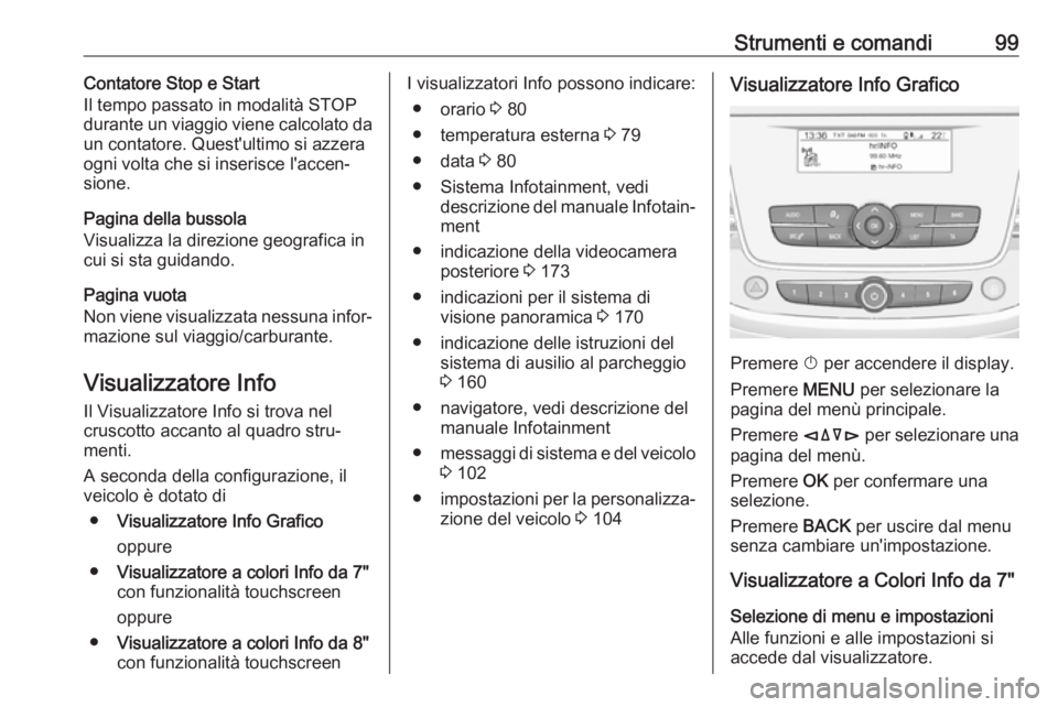 OPEL CROSSLAND X 2017.75 Manuale di uso e manutenzione (in Italian) Strumenti e comandi99Contatore Stop e Start
Il tempo passato in modalità STOP durante un viaggio viene calcolato da
un contatore. Quest'ultimo si azzera
ogni volta che si inserisce l'accen‐ OPEL CROSSLAND X 2017.75 Manuale di uso e manutenzione (in Italian) Strumenti e comandi99Contatore Stop e Start
Il tempo passato in modalità STOP durante un viaggio viene calcolato da
un contatore. Quest'ultimo si azzera
ogni volta che si inserisce l'accen‐