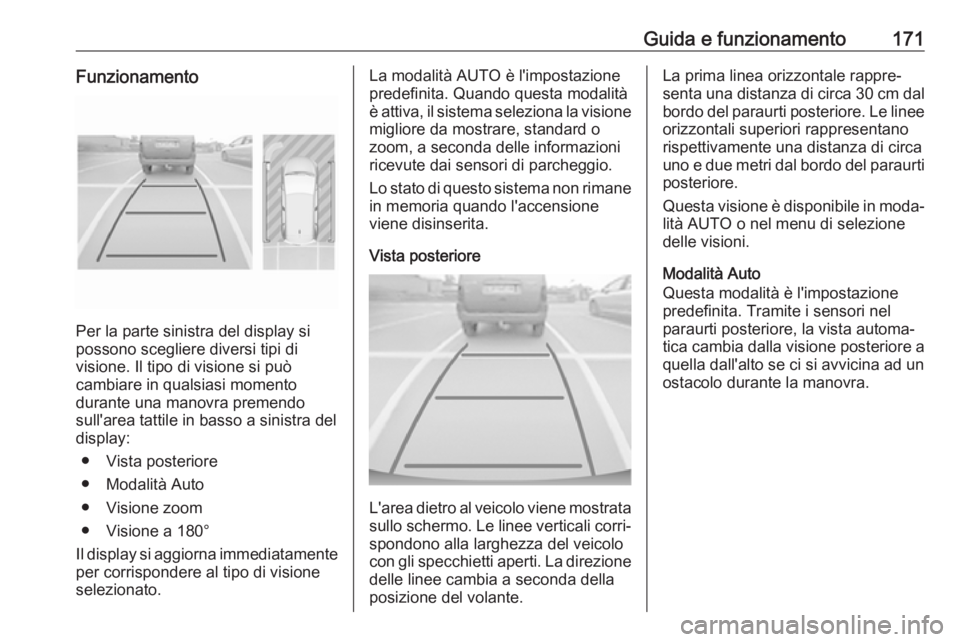 OPEL CROSSLAND X 2017.75 Manuale di uso e manutenzione (in Italian) Guida e funzionamento171Funzionamento
Per la parte sinistra del display si
possono scegliere diversi tipi di
visione. Il tipo di visione si può
cambiare in qualsiasi momento
durante una manovra preme OPEL CROSSLAND X 2017.75 Manuale di uso e manutenzione (in Italian) Guida e funzionamento171Funzionamento
Per la parte sinistra del display si
possono scegliere diversi tipi di
visione. Il tipo di visione si può
cambiare in qualsiasi momento
durante una manovra preme