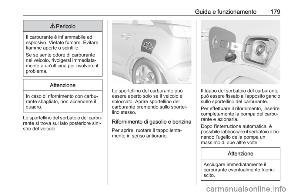 OPEL CROSSLAND X 2017.75 Manuale di uso e manutenzione (in Italian) Guida e funzionamento1799Pericolo
Il carburante è infiammabile ed
esplosivo. Vietato fumare. Evitare
fiamme aperte o scintille.
Se se sente odore di carburante nel veicolo, rivolgersi immediata‐
me OPEL CROSSLAND X 2017.75 Manuale di uso e manutenzione (in Italian) Guida e funzionamento1799Pericolo
Il carburante è infiammabile ed
esplosivo. Vietato fumare. Evitare
fiamme aperte o scintille.
Se se sente odore di carburante nel veicolo, rivolgersi immediata‐
me