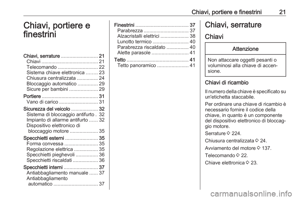 OPEL CROSSLAND X 2017.75 Manuale di uso e manutenzione (in Italian) Chiavi, portiere e finestrini21Chiavi, portiere e
finestriniChiavi, serrature .......................... 21
Chiavi ........................................ 21
Telecomando ............................. OPEL CROSSLAND X 2017.75 Manuale di uso e manutenzione (in Italian) Chiavi, portiere e finestrini21Chiavi, portiere e
finestriniChiavi, serrature .......................... 21
Chiavi ........................................ 21
Telecomando .............................