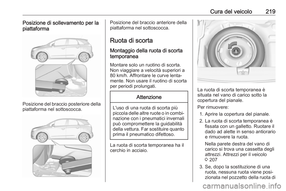 OPEL CROSSLAND X 2017.75 Manuale di uso e manutenzione (in Italian) Cura del veicolo219Posizione di sollevamento per la
piattaforma
Posizione del braccio posteriore della
piattaforma nel sottoscocca.
Posizione del braccio anteriore della
piattaforma nel sottoscocca.
R OPEL CROSSLAND X 2017.75 Manuale di uso e manutenzione (in Italian) Cura del veicolo219Posizione di sollevamento per la
piattaforma
Posizione del braccio posteriore della
piattaforma nel sottoscocca.
Posizione del braccio anteriore della
piattaforma nel sottoscocca.
R