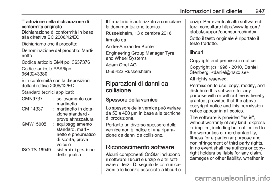 OPEL CROSSLAND X 2017.75 Manuale di uso e manutenzione (in Italian) Informazioni per il cliente247Traduzione della dichiarazione di
conformità originale
Dichiarazione di conformità in base
alla direttiva EC 2006/42/EC
Dichiariamo che il prodotto:
Denominazione del p OPEL CROSSLAND X 2017.75 Manuale di uso e manutenzione (in Italian) Informazioni per il cliente247Traduzione della dichiarazione di
conformità originale
Dichiarazione di conformità in base
alla direttiva EC 2006/42/EC
Dichiariamo che il prodotto:
Denominazione del p