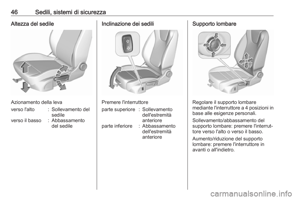 OPEL CROSSLAND X 2017.75 Manuale di uso e manutenzione (in Italian) 46Sedili, sistemi di sicurezzaAltezza del sedile
Azionamento della leva
verso l'alto:Sollevamento del
sedileverso il basso:Abbassamento
del sedileInclinazione dei sedili
Premere l'interruttore OPEL CROSSLAND X 2017.75 Manuale di uso e manutenzione (in Italian) 46Sedili, sistemi di sicurezzaAltezza del sedile
Azionamento della leva
verso l'alto:Sollevamento del
sedileverso il basso:Abbassamento
del sedileInclinazione dei sedili
Premere l'interruttore