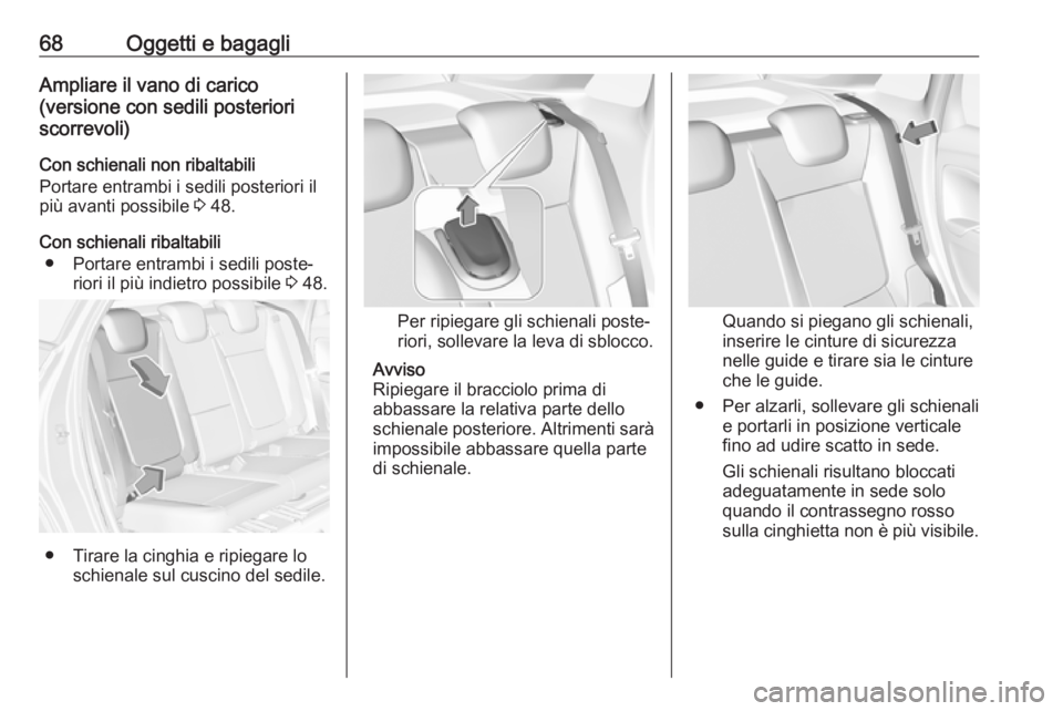 OPEL CROSSLAND X 2017.75 Manuale di uso e manutenzione (in Italian) 68Oggetti e bagagliAmpliare il vano di carico
(versione con sedili posteriori
scorrevoli)
Con schienali non ribaltabili
Portare entrambi i sedili posteriori il
più avanti possibile 3 48.
Con schiena OPEL CROSSLAND X 2017.75 Manuale di uso e manutenzione (in Italian) 68Oggetti e bagagliAmpliare il vano di carico
(versione con sedili posteriori
scorrevoli)
Con schienali non ribaltabili
Portare entrambi i sedili posteriori il
più avanti possibile 3 48.
Con schiena