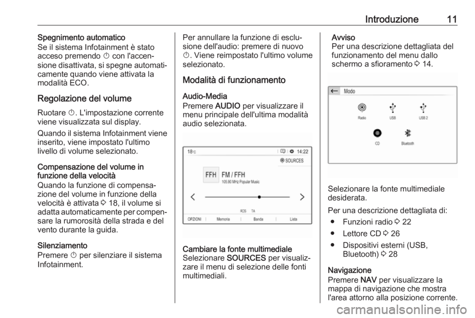 OPEL CROSSLAND X 2018 Manuale del sistema Infotainment (in Italian) Introduzione11Spegnimento automatico
Se il sistema Infotainment è stato acceso premendo X con l'accen‐
sione disattivata, si spegne automati‐
camente quando viene attivata la
modalità ECO.
OPEL CROSSLAND X 2018 Manuale del sistema Infotainment (in Italian) Introduzione11Spegnimento automatico
Se il sistema Infotainment è stato acceso premendo X con l'accen‐
sione disattivata, si spegne automati‐
camente quando viene attivata la
modalità ECO.