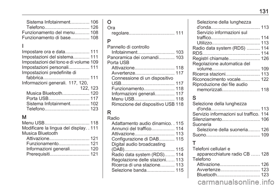 OPEL CROSSLAND X 2018  Manuale del sistema Infotainment (in Italian) 131Sistema Infotainment..............106
Telefono .................................. 126
Funzionamento del menu ...........108
Funzionamento di base ..............108
I
Impostare ora e data ..........