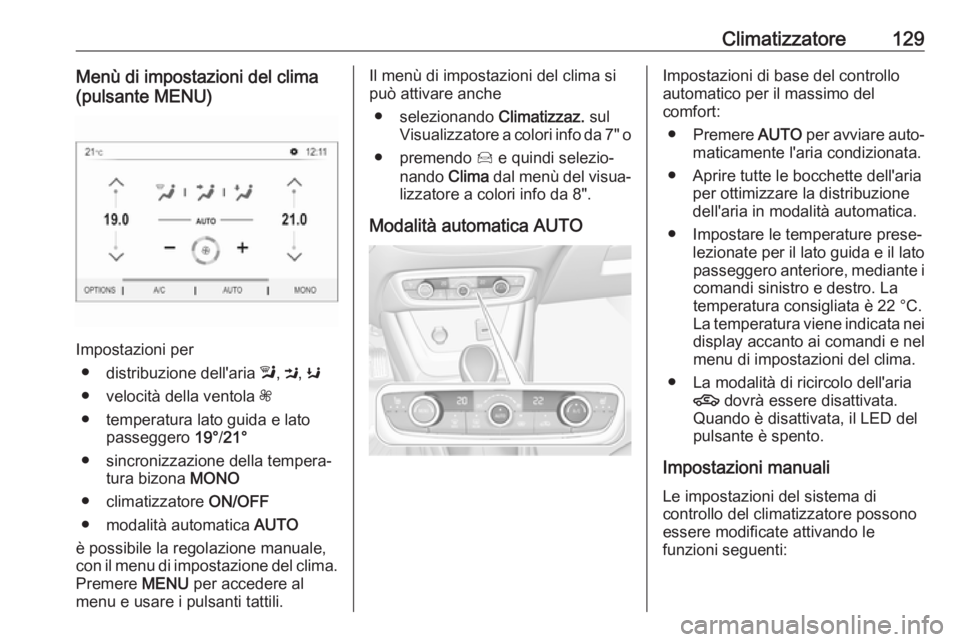 OPEL CROSSLAND X 2018  Manuale di uso e manutenzione (in Italian) Climatizzatore129Menù di impostazioni del clima
(pulsante MENU)
Impostazioni per
● distribuzione dell'aria  l, M , K
● velocità della ventola  Z
● temperatura lato guida e lato passeggero 