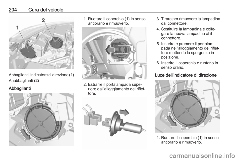 OPEL CROSSLAND X 2018  Manuale di uso e manutenzione (in Italian) 204Cura del veicolo
Abbaglianti, indicatore di direzione (1)
Anabbaglianti ( 2)
Abbaglianti
1. Ruotare il coperchio (1) in senso antiorario e rimuoverlo.
2. Estrarre il portalampada supe‐riore dall&
