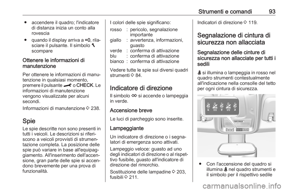 OPEL CROSSLAND X 2018 Manuale di uso e manutenzione (in Italian) Strumenti e comandi93● accendere il quadro; l'indicatoredi distanza inizia un conto alla
rovescia
● quando il display arriva a =0, rila‐
sciare il pulsante. Il simbolo F
scompare
Ottenere OPEL CROSSLAND X 2018 Manuale di uso e manutenzione (in Italian) Strumenti e comandi93● accendere il quadro; l'indicatoredi distanza inizia un conto alla
rovescia
● quando il display arriva a =0, rila‐
sciare il pulsante. Il simbolo F
scompare
Ottenere