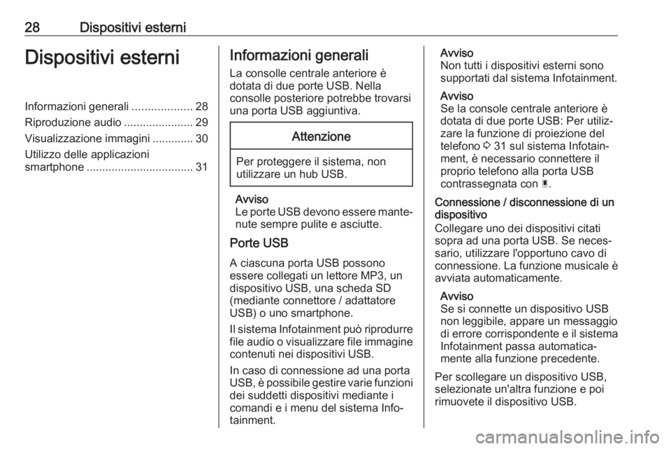 OPEL CROSSLAND X 2018.5  Manuale del sistema Infotainment (in Italian) 28Dispositivi esterniDispositivi esterniInformazioni generali...................28
Riproduzione audio ......................29
Visualizzazione immagini ............. 30
Utilizzo delle applicazioni
sma