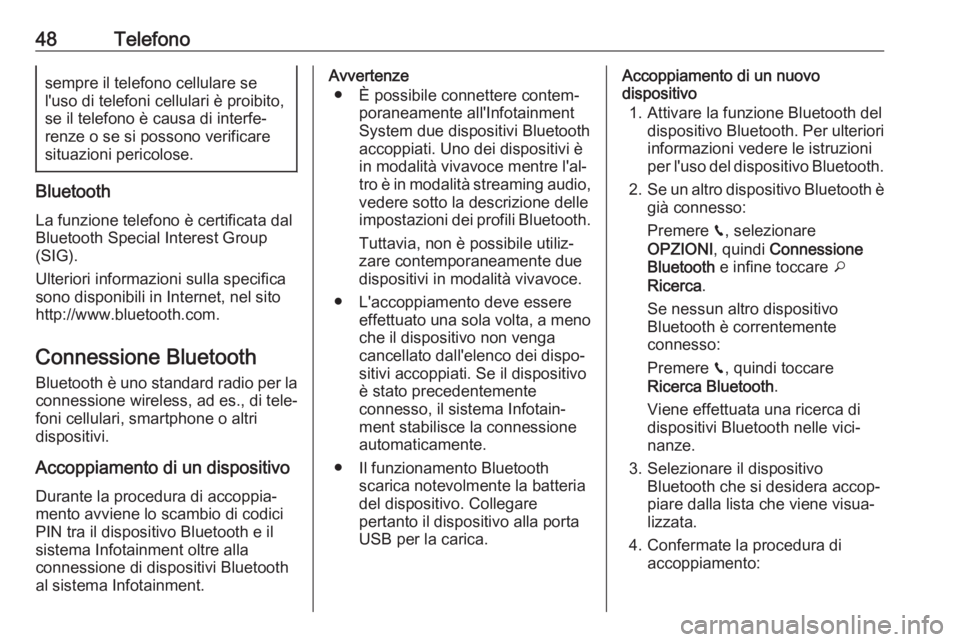 OPEL CROSSLAND X 2018.5 Manuale del sistema Infotainment (in Italian) 48Telefonosempre il telefono cellulare se
l'uso di telefoni cellulari è proibito,
se il telefono è causa di interfe‐
renze o se si possono verificare situazioni pericolose.
Bluetooth
La funzio OPEL CROSSLAND X 2018.5 Manuale del sistema Infotainment (in Italian) 48Telefonosempre il telefono cellulare se
l'uso di telefoni cellulari è proibito,
se il telefono è causa di interfe‐
renze o se si possono verificare situazioni pericolose.
Bluetooth
La funzio