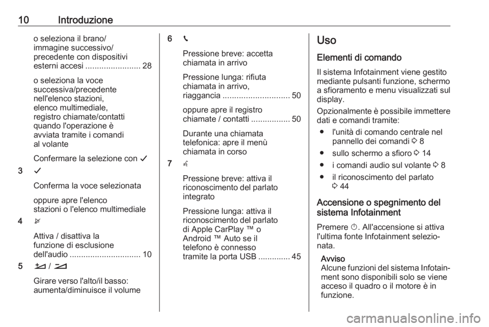 OPEL CROSSLAND X 2018.5  Manuale del sistema Infotainment (in Italian) 10Introduzioneo seleziona il brano/
immagine successivo/
precedente con dispositivi
esterni accesi ........................ 28
o seleziona la voce
successiva/precedente
nell'elenco stazioni,
elenc