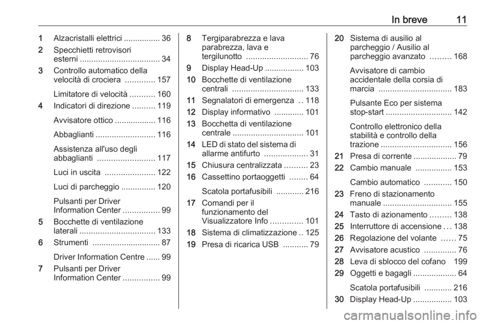 OPEL CROSSLAND X 2018.5  Manuale di uso e manutenzione (in Italian) In breve111Alzacristalli elettrici ................ 36
2 Specchietti retrovisori
esterni ................................... 34
3 Controllo automatico della
velocità di crociera  .............157
Lim