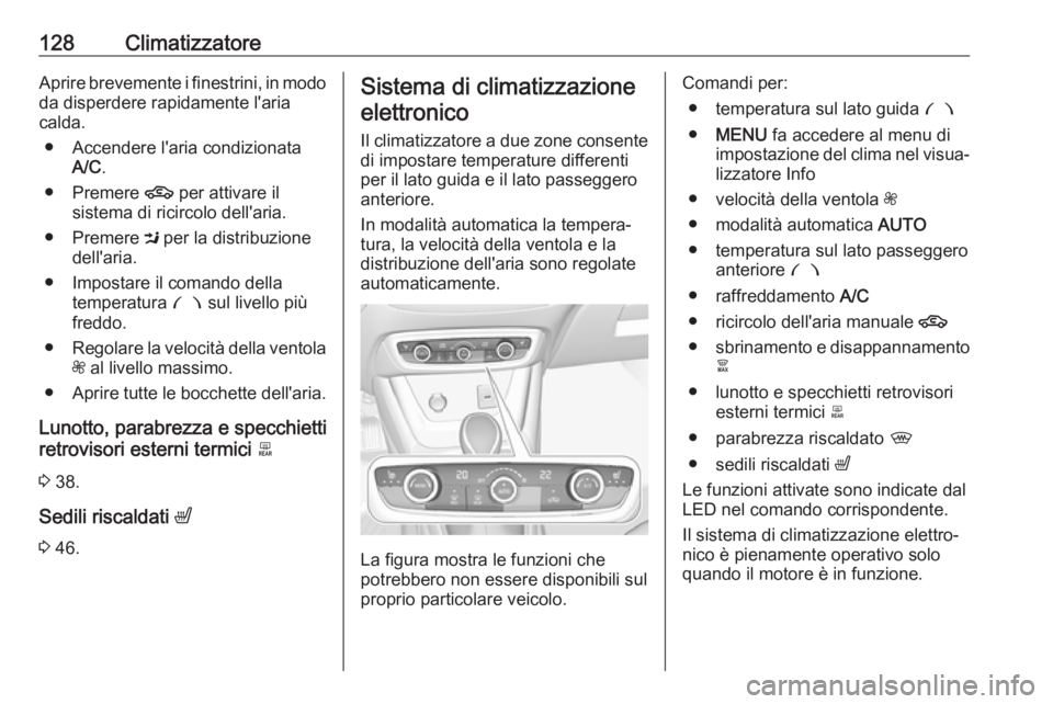 OPEL CROSSLAND X 2018.5  Manuale di uso e manutenzione (in Italian) 128ClimatizzatoreAprire brevemente i finestrini, in mododa disperdere rapidamente l'aria
calda.
● Accendere l'aria condizionata A/C .
● Premere  4 per attivare il
sistema di ricircolo dell