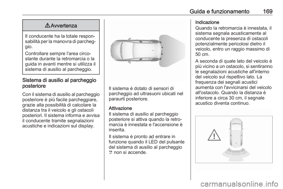 OPEL CROSSLAND X 2018.5 Manuale di uso e manutenzione (in Italian) Guida e funzionamento1699Avvertenza
Il conducente ha la totale respon‐
sabilità per la manovra di parcheg‐ gio.
Controllare sempre l'area circo‐
stante durante la retromarcia o la guida in OPEL CROSSLAND X 2018.5 Manuale di uso e manutenzione (in Italian) Guida e funzionamento1699Avvertenza
Il conducente ha la totale respon‐
sabilità per la manovra di parcheg‐ gio.
Controllare sempre l'area circo‐
stante durante la retromarcia o la guida in