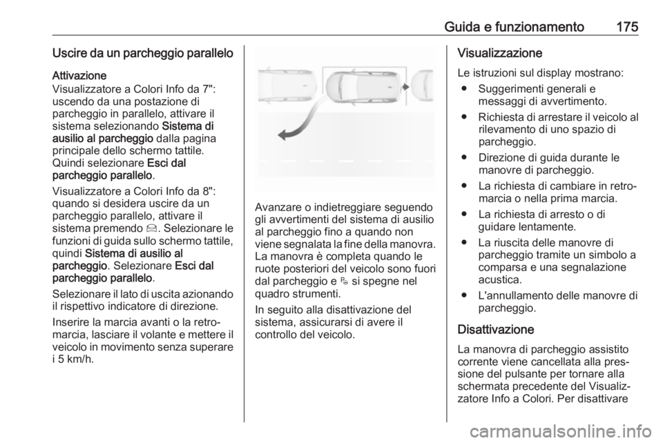 OPEL CROSSLAND X 2018.5 Manuale di uso e manutenzione (in Italian) Guida e funzionamento175Uscire da un parcheggio paralleloAttivazione
Visualizzatore a Colori Info da 7":
uscendo da una postazione di
parcheggio in parallelo, attivare il
sistema selezionando Sis OPEL CROSSLAND X 2018.5 Manuale di uso e manutenzione (in Italian) Guida e funzionamento175Uscire da un parcheggio paralleloAttivazione
Visualizzatore a Colori Info da 7":
uscendo da una postazione di
parcheggio in parallelo, attivare il
sistema selezionando Sis