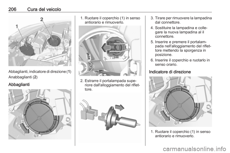 OPEL CROSSLAND X 2018.5 Manuale di uso e manutenzione (in Italian) 206Cura del veicolo
Abbaglianti, indicatore di direzione (1)
Anabbaglianti ( 2)
Abbaglianti
1. Ruotare il coperchio (1) in senso antiorario e rimuoverlo.
2. Estrarre il portalampada supe‐riore dall& OPEL CROSSLAND X 2018.5 Manuale di uso e manutenzione (in Italian) 206Cura del veicolo
Abbaglianti, indicatore di direzione (1)
Anabbaglianti ( 2)
Abbaglianti
1. Ruotare il coperchio (1) in senso antiorario e rimuoverlo.
2. Estrarre il portalampada supe‐riore dall&