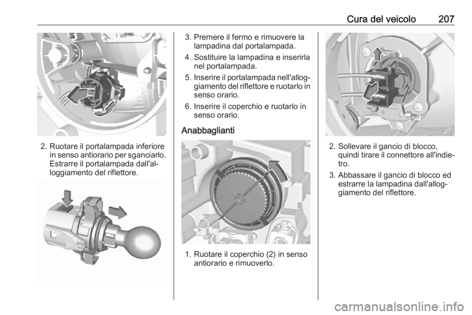 OPEL CROSSLAND X 2018.5 Manuale di uso e manutenzione (in Italian) Cura del veicolo207
2. Ruotare il portalampada inferiorein senso antiorario per sganciarlo.
Estrarre il portalampada dall'al‐
loggiamento del riflettore.
3. Premere il fermo e rimuovere la lampa OPEL CROSSLAND X 2018.5 Manuale di uso e manutenzione (in Italian) Cura del veicolo207
2. Ruotare il portalampada inferiorein senso antiorario per sganciarlo.
Estrarre il portalampada dall'al‐
loggiamento del riflettore.
3. Premere il fermo e rimuovere la lampa