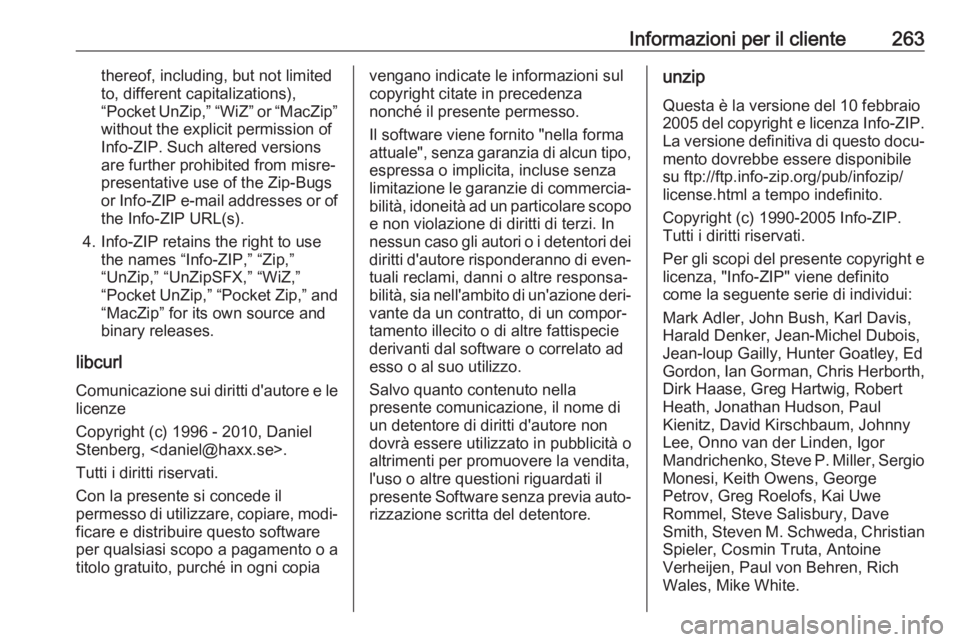 OPEL CROSSLAND X 2018.5  Manuale di uso e manutenzione (in Italian) Informazioni per il cliente263thereof, including, but not limited
to, different capitalizations),
“Pocket UnZip,” “WiZ” or “MacZip”
without the explicit permission of
Info-ZIP. Such altere