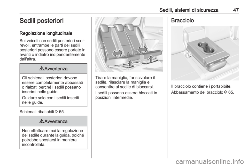 OPEL CROSSLAND X 2018.5  Manuale di uso e manutenzione (in Italian) Sedili, sistemi di sicurezza47Sedili posteriori
Regolazione longitudinale
Sui veicoli con sedili posteriori scor‐
revoli, entrambe le parti dei sedili posteriori possono essere portate in
avanti o i
