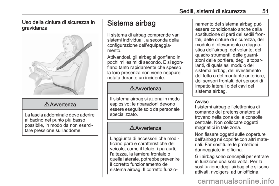 OPEL CROSSLAND X 2018.5  Manuale di uso e manutenzione (in Italian) Sedili, sistemi di sicurezza51Uso della cintura di sicurezza in
gravidanza9 Avvertenza
La fascia addominale deve aderire
al bacino nel punto più basso
possibile, in modo da non eserci‐
tare pressio