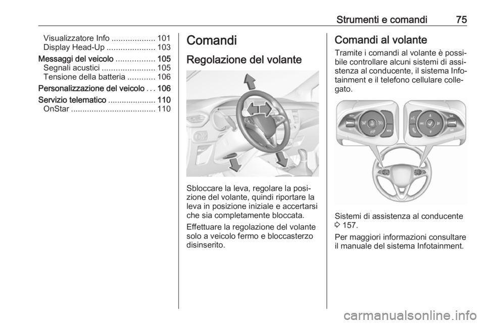 OPEL CROSSLAND X 2018.5  Manuale di uso e manutenzione (in Italian) Strumenti e comandi75Visualizzatore Info...................101
Display Head-Up .....................103
Messaggi del veicolo .................105
Segnali acustici .......................105
Tensione d