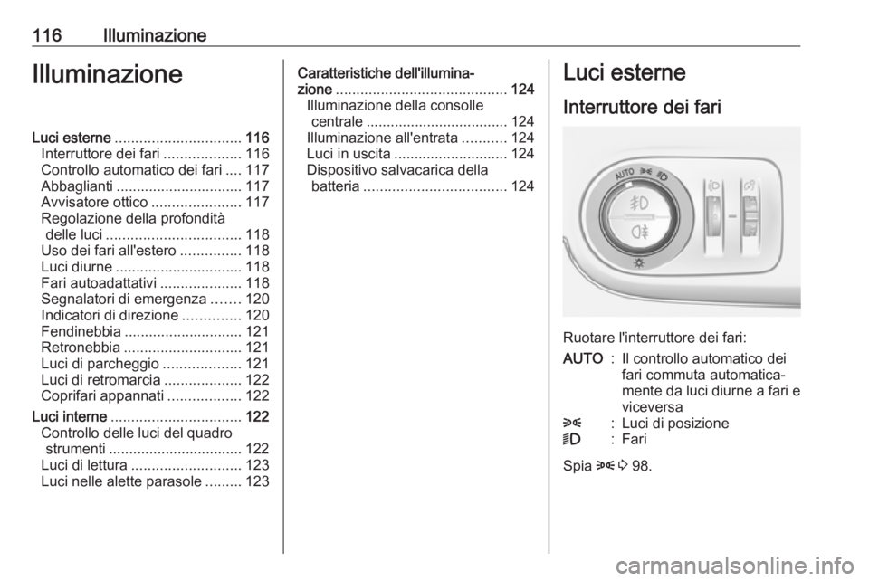 OPEL CROSSLAND X 2019 Manuale di uso e manutenzione (in Italian) 116IlluminazioneIlluminazioneLuci esterne............................... 116
Interruttore dei fari ...................116
Controllo automatico dei fari ....117
Abbaglianti ............................ OPEL CROSSLAND X 2019 Manuale di uso e manutenzione (in Italian) 116IlluminazioneIlluminazioneLuci esterne............................... 116
Interruttore dei fari ...................116
Controllo automatico dei fari ....117
Abbaglianti ............................