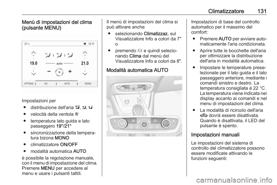 OPEL CROSSLAND X 2019 Manuale di uso e manutenzione (in Italian) Climatizzatore131Menù di impostazioni del clima
(pulsante MENU)
Impostazioni per
● distribuzione dell'aria l, M , K
● velocità della ventola Z
● temperatura lato guida e lato passeggero OPEL CROSSLAND X 2019 Manuale di uso e manutenzione (in Italian) Climatizzatore131Menù di impostazioni del clima
(pulsante MENU)
Impostazioni per
● distribuzione dell'aria l, M , K
● velocità della ventola Z
● temperatura lato guida e lato passeggero