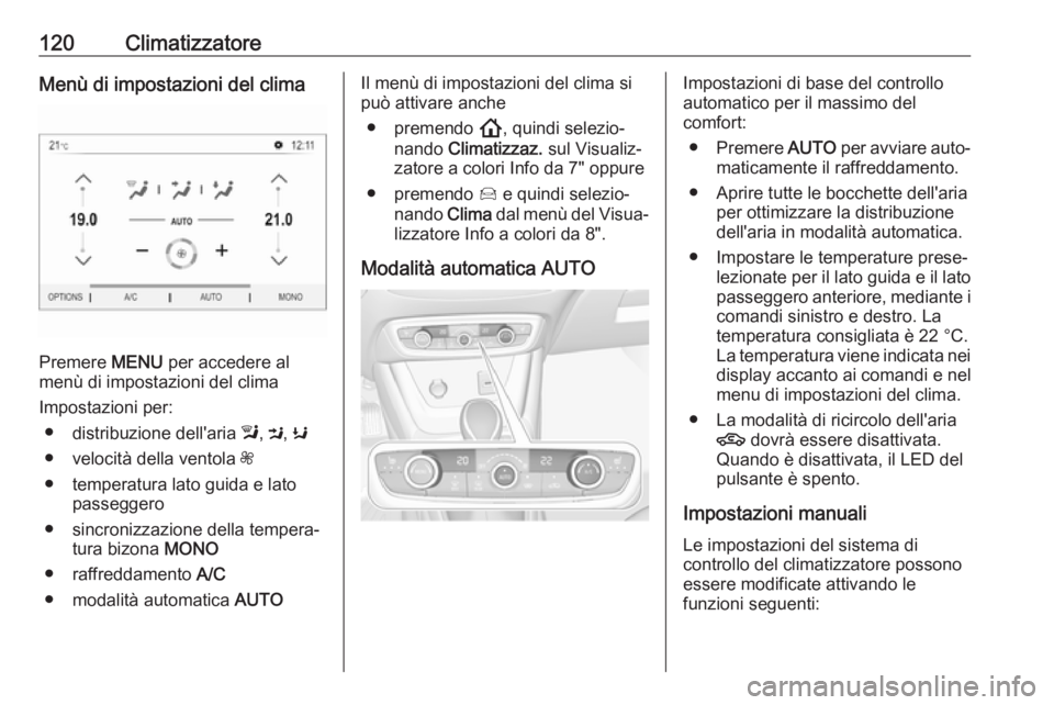 OPEL CROSSLAND X 2019.75 Manuale di uso e manutenzione (in Italian) 120ClimatizzatoreMenù di impostazioni del clima
Premere MENU per accedere al
menù di impostazioni del clima
Impostazioni per: ● distribuzione dell'aria l, M , K
● velocità della ventola Z OPEL CROSSLAND X 2019.75 Manuale di uso e manutenzione (in Italian) 120ClimatizzatoreMenù di impostazioni del clima
Premere MENU per accedere al
menù di impostazioni del clima
Impostazioni per: ● distribuzione dell'aria l, M , K
● velocità della ventola Z