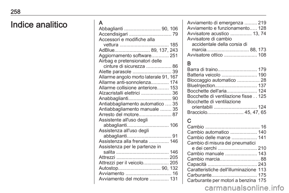 OPEL CROSSLAND X 2019.75 Manuale di uso e manutenzione (in Italian) 258Indice analiticoAAbbaglianti ........................... 90, 106
Accendisigari ............................... 79
Accessori e modifiche alla vettura .................................... 185
AdBl OPEL CROSSLAND X 2019.75 Manuale di uso e manutenzione (in Italian) 258Indice analiticoAAbbaglianti ........................... 90, 106
Accendisigari ............................... 79
Accessori e modifiche alla vettura .................................... 185
AdBl