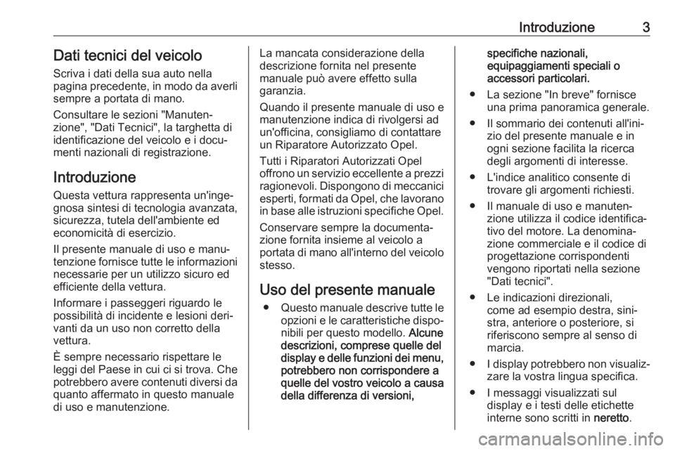 OPEL CROSSLAND X 2019.75  Manuale di uso e manutenzione (in Italian) Introduzione3Dati tecnici del veicoloScriva i dati della sua auto nella
pagina precedente, in modo da averli
sempre a portata di mano.
Consultare le sezioni "Manuten‐
zione", "Dati Tecni