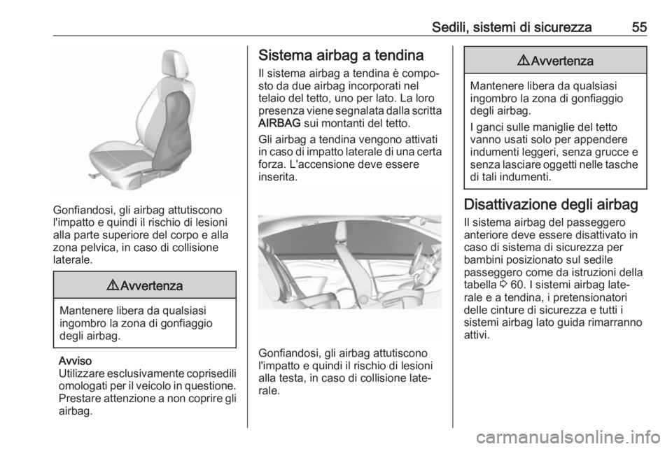 OPEL CROSSLAND X 2019.75  Manuale di uso e manutenzione (in Italian) Sedili, sistemi di sicurezza55
Gonfiandosi, gli airbag attutiscono
l'impatto e quindi il rischio di lesioni
alla parte superiore del corpo e alla
zona pelvica, in caso di collisione
laterale.
9 Av